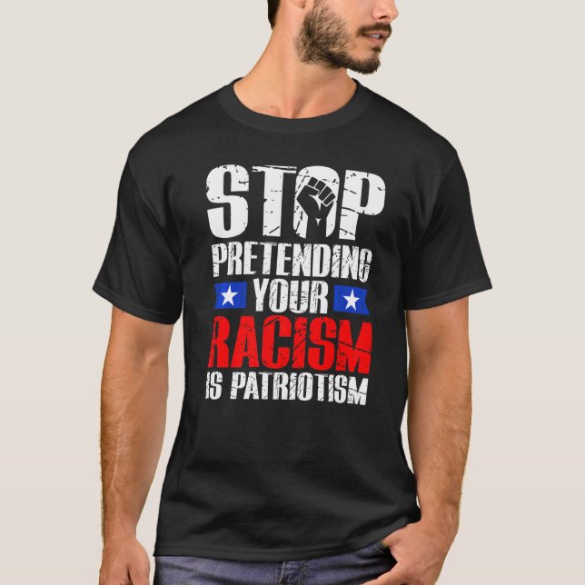T-shirt Stop Pretending Your Racism Is Patriotism Civil Ri (Devant)
