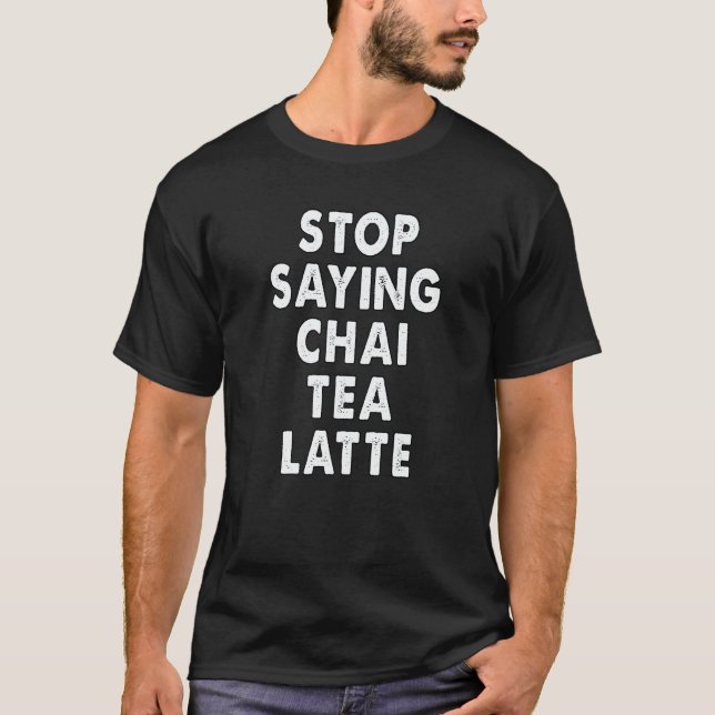 T-shirt stop saying chai tea latte  kerala malayali Indian (Devant)
