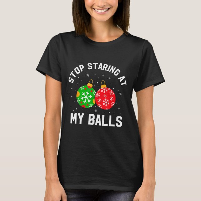 T-shirt Stop Staring At My Funny Dirty Christmas Adult Hum (Devant)