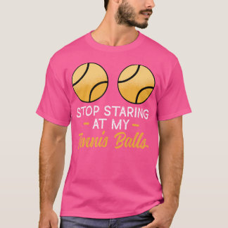T-shirt Stop Staring At My Tennis Balls Adult Humor Tennis