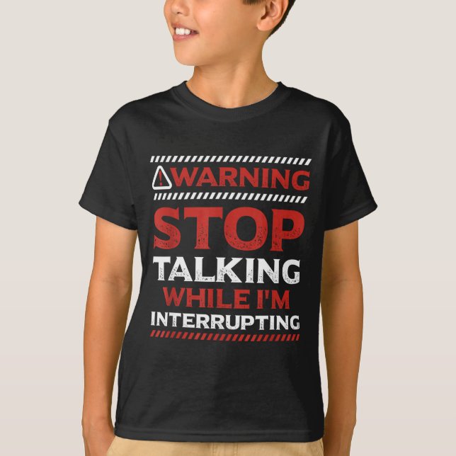 T-shirt Stop Talking While I'm Interrupting Someone In Wor (Devant)