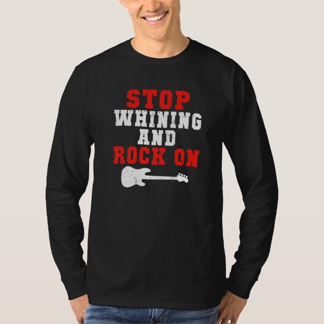 T-shirt Stop whining and Rock on Rock and Roll Rocker   (Devant)