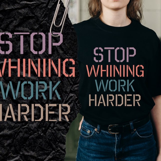 T-shirt Stop Whining Shirt (Créateur téléchargé)