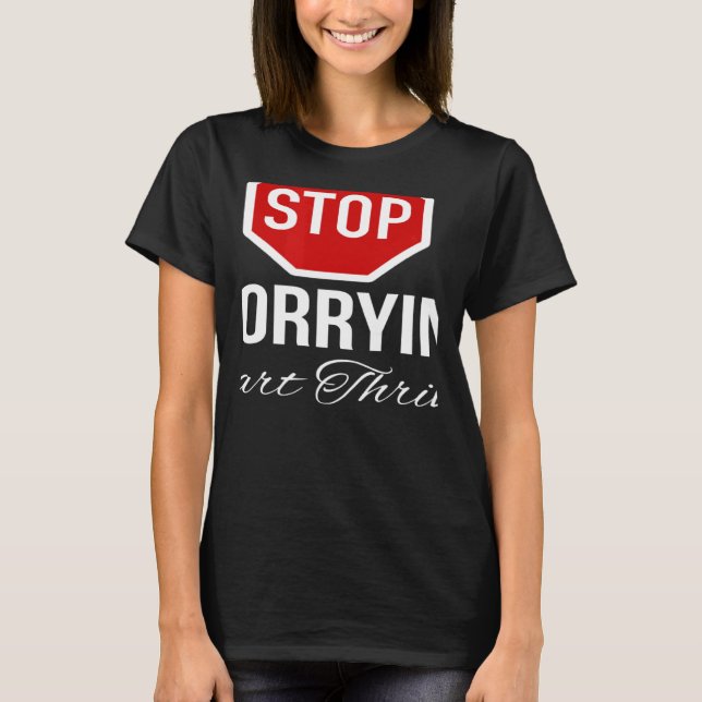 T-shirt Stop Worrying Stop Sign (Devant)