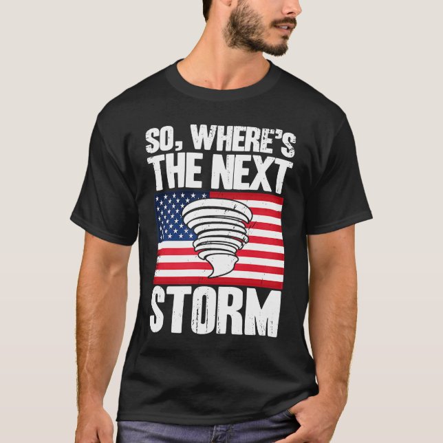 T-shirt Storm Chaser Hurricane Meteorology The Next Storm  (Devant)