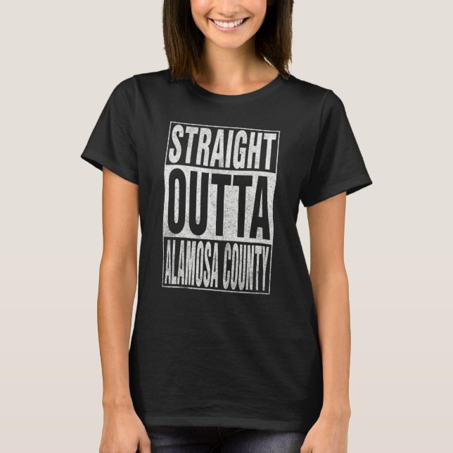 T-shirt STRAIGHT OUTTA ALAMOSA COUNTY Cool Home Quote (Devant)