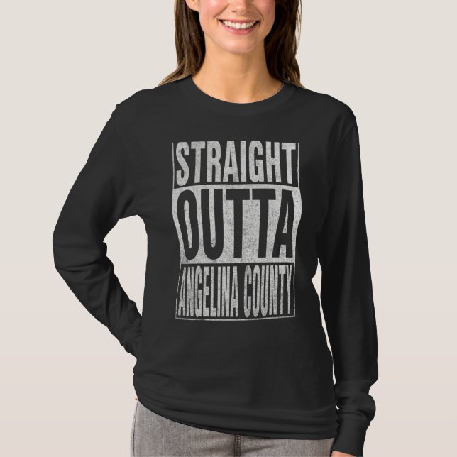 T-shirt STRAIGHT OUTTA ANGELINA COUNTY Cool Home Quote (Devant)