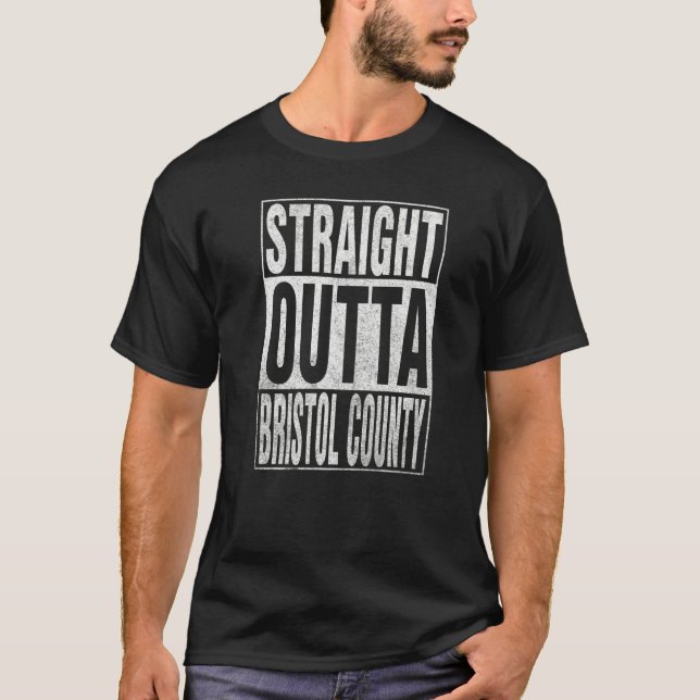 T-shirt STRAIGHT OUTTA BRISTOL COUNTY Cool Home Quote   (Devant)