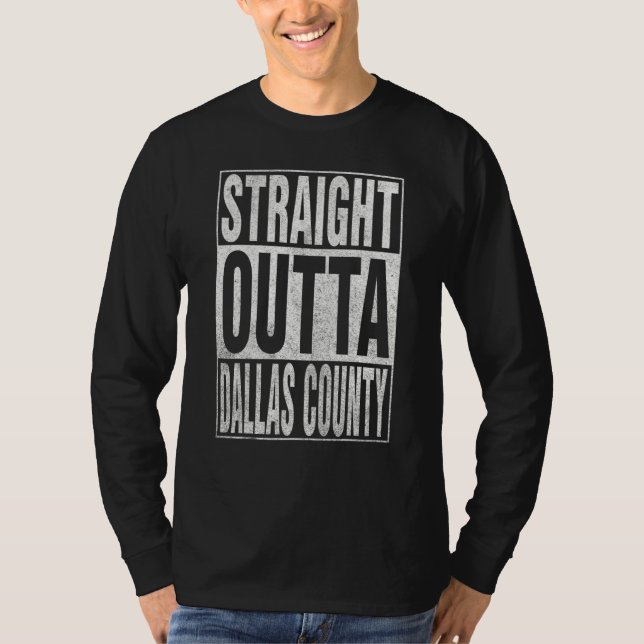 T-shirt STRAIGHT OUTTA DALLAS COUNTY Cool Home Quote (Devant)