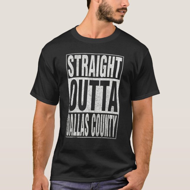 T-shirt STRAIGHT OUTTA DALLAS COUNTY Cool Home Quote (Devant)