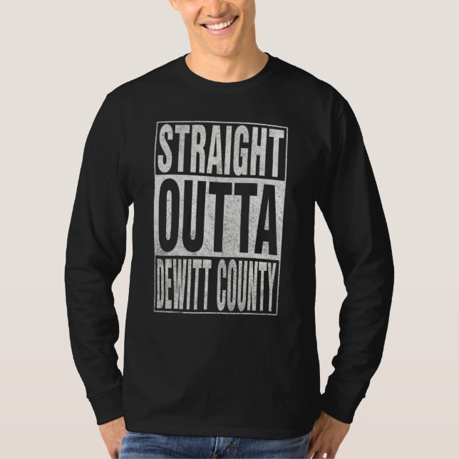T-shirt STRAIGHT OUTTA DEWITT COUNTY Cool Home Quote (Devant)