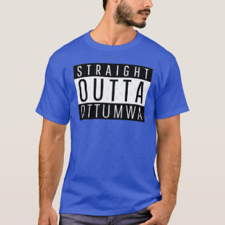 T-shirt Straight Outta Ottumwa Iowa