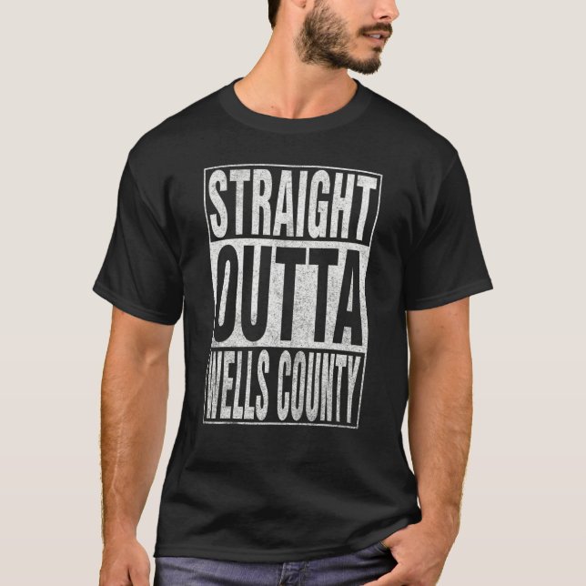 T-shirt STRAIGHT OUTTA WELLS COUNTY Cool Home Quote (Devant)