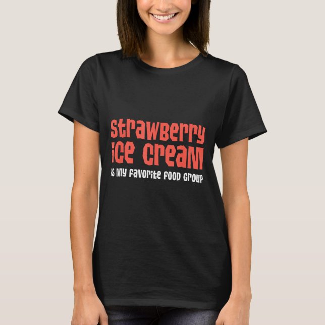 T-shirt Strawberry Ice Cream Is My Favorite Food Group  (Devant)