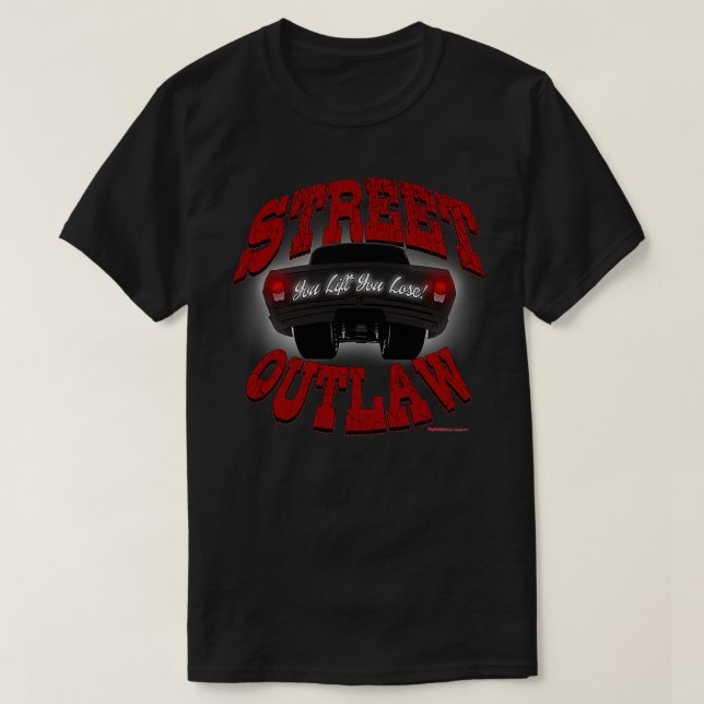 T-shirt Street Outlaw que vous soulevez vous perdez 1 (Design devant)