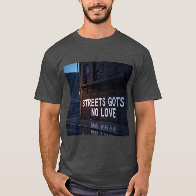 T-shirt Streets Gots No Love  (Devant)
