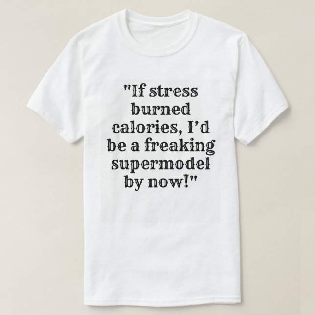 T-shirt Stress & Calories - Supermodèle (Design devant)