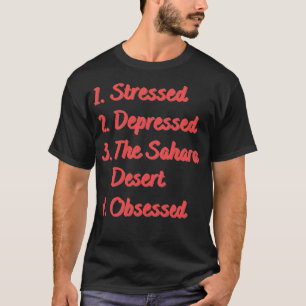 T-shirt Stress Déprimé Le Désert Du Sahara Obsédé