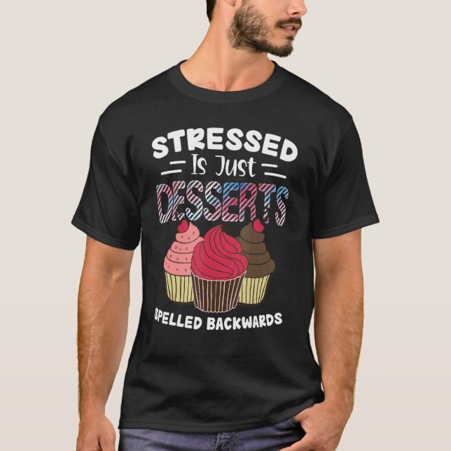 T-shirt Stress est juste Desserts épelé Cupcake vers l'arr (Devant)
