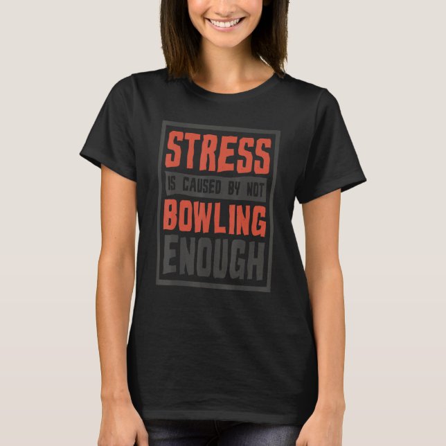 T-shirt Stress Is Caused By Not Bowling Enough  Sailing An (Devant)