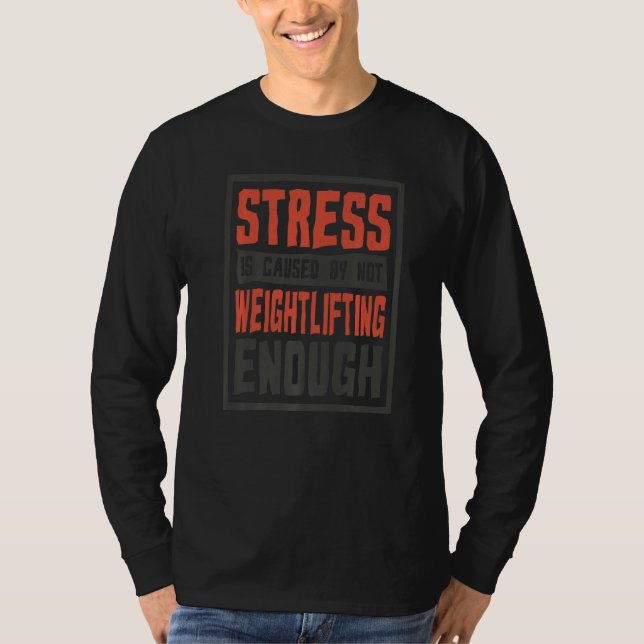 T-shirt Stress Is Caused By Not Weightlifting Enough Weigh (Devant)