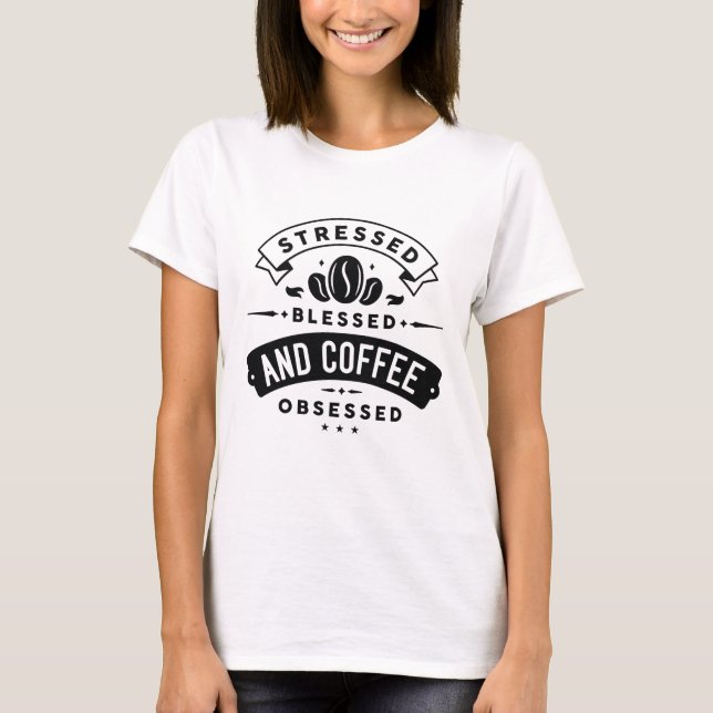 T-shirt Stressé Bénis Et Obsédé Du Café (Devant)