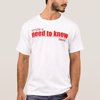 T-shirt strictement un besoin de connaître le bassiste