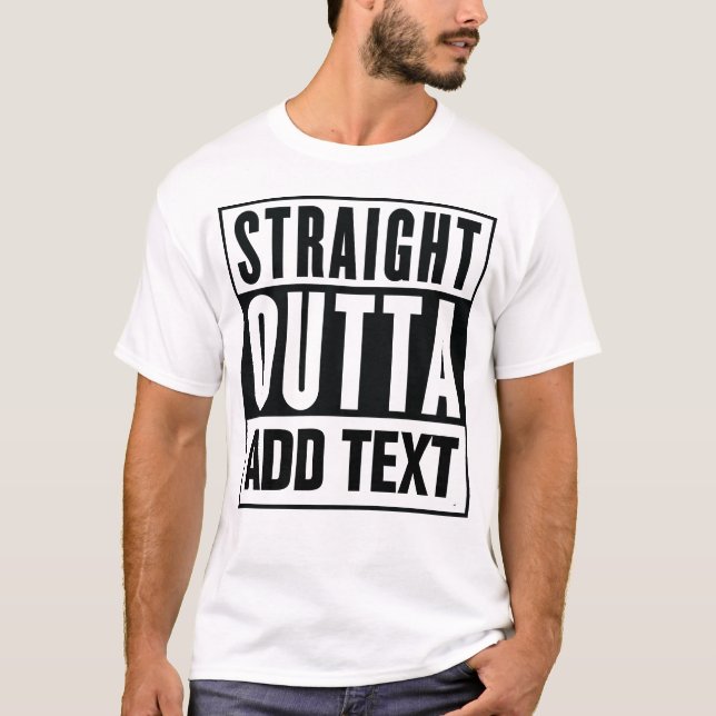 T-shirt Stright Outta - Ajoutez Votre Propre Texte Ici (Devant)