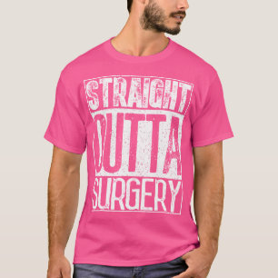 T-shirt Stright Outta Chirurgie Drôle Médecins Chirurgiens
