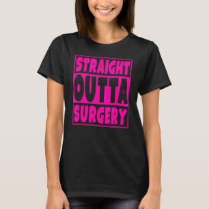 T-shirt Stright Outta Chirurgie Drôle Obtenir Bien Cadeau