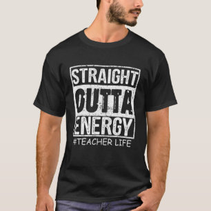 T-shirt Stright Outta Energy Funny Vie d'enseignant