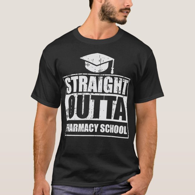 T-shirt Stright Outta Pharmacy School Pharmacy Pharmacy Gr (Devant)