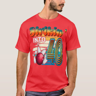 T-shirt Strikinx27 Into 40 Bowling Bowler 40th Birthday Ce