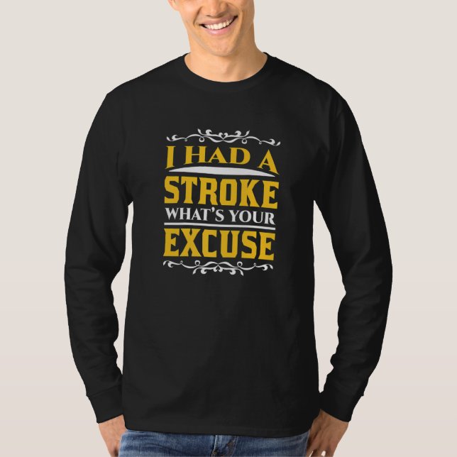 T-shirt Stroke Survivor I Had A Stroke What's Your Excuse  (Devant)