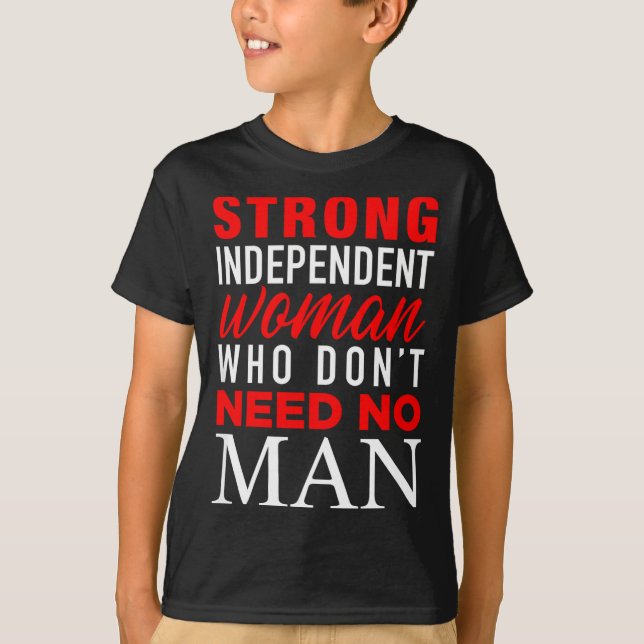 T-shirt Strong Independent Woman Who Don't Need No Man - F (Devant)