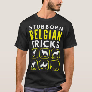 T-shirt Stubborn Belgian Tricks - Entraînement de chien Pr