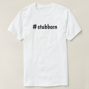 T-shirt #stubborn de tee - shirt