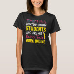 T-shirt Students Not Doing Work Teacher Teaching Students<br><div class="desc">Students Not Doing Work Teacher Teaching Students Graphic Gift. Perfect gift for your dad,  mom,  papa,  men,  women,  friend and family members on Thanksgiving Day,  Christmas Day,  Mothers Day,  Fathers Day,  4th of July,  1776 Independent day,  Veterans Day,  Halloween Day,  Patrick's Day</div>