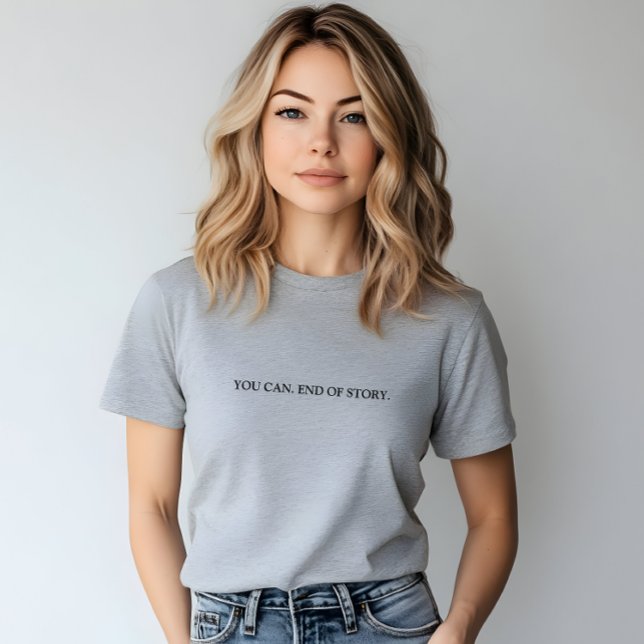 T-shirt Stylish Grey Vous Pouvez. Fin De L'Histoire Slogan (Stylish Grey You Can. End Of Story Slogan T-Shirt)