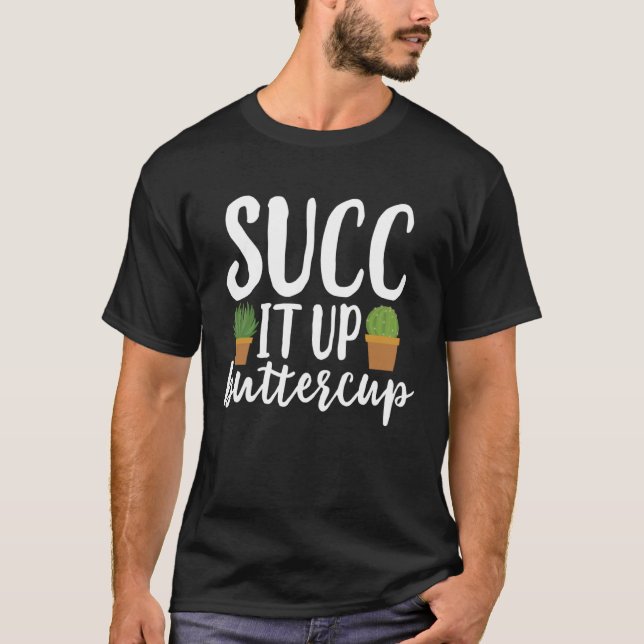 T-shirt Succ It Up Buttercup  Mème Succulents Cactus (Devant)