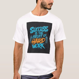 T-shirt Success is the Fruit of Hard Work Motivation 