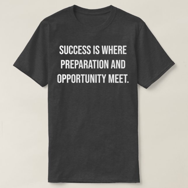 T-shirt Success is where preparation and opportunity meet (Design devant)