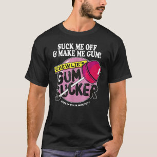 T-shirt Suce-moi et fais-moi mâcher le chewing-gum de Che