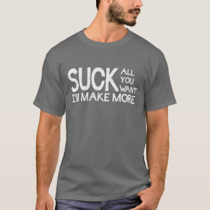 T-shirt Sucez tous que vous me voulez ferez plus