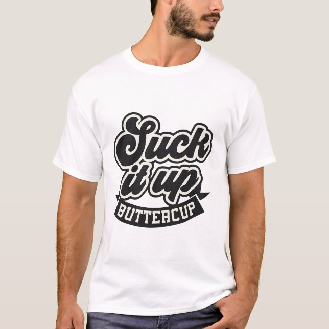 T-shirt Suck it up buttercup sarcastique (Devant)