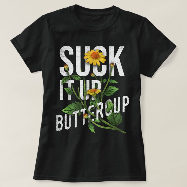 T-shirt Suck It Up Buttercup Sunflower Funny Saying Graphi (Design devant)