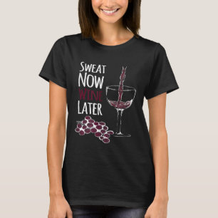 T-shirt Sueur Maintenant Vin Plus Tard Drôle De Course Fit