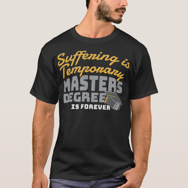 T-shirt Suffering Is Temporary Masters Degree Is Forever _ (Devant)