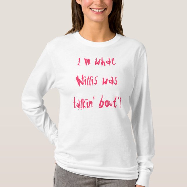 T-shirt Suis je ce que Willis était bout'! de talkin (Devant)