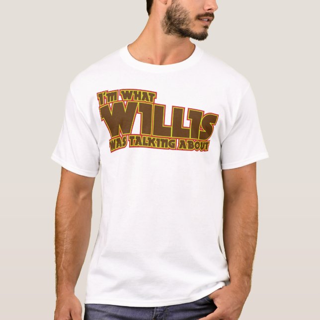 T-shirt Suis je ce qui Willis parlait de la chemise (Devant)